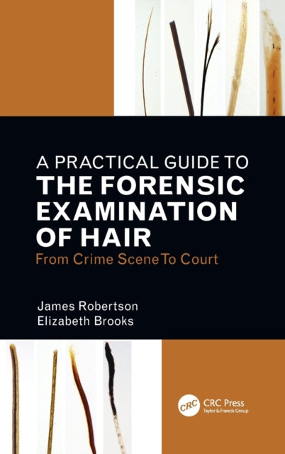 A Practical Guide To The Forensic Examination Of Hair: From Crime Scene To Court