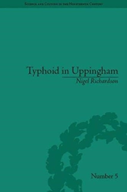 Typhoid in Uppingham: Analysis of a Victorian Town and School in Crisis, 1875-1877