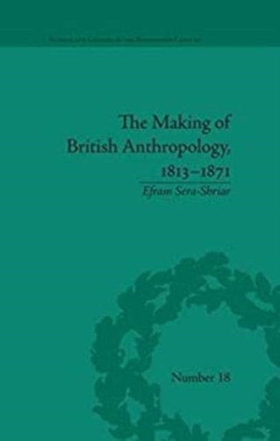 The Making of British Anthropology, 1813-1871