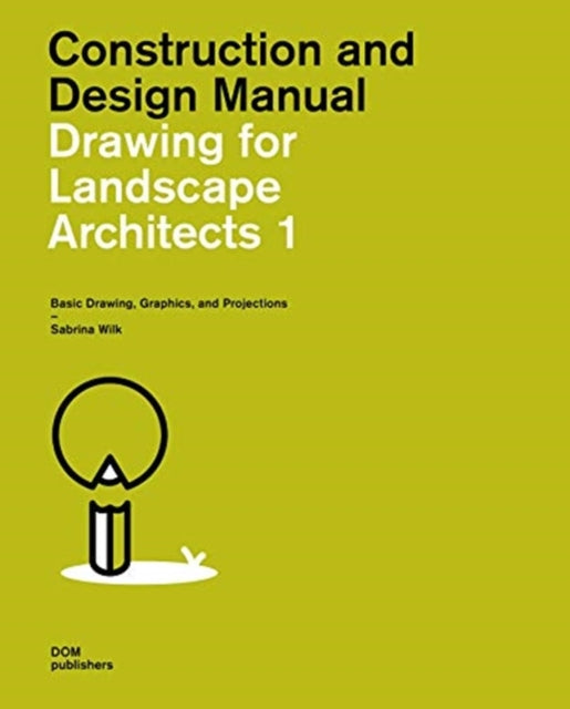 Drawing for Landscape Architects 1: Basic Drawing, Graphics, and Projections