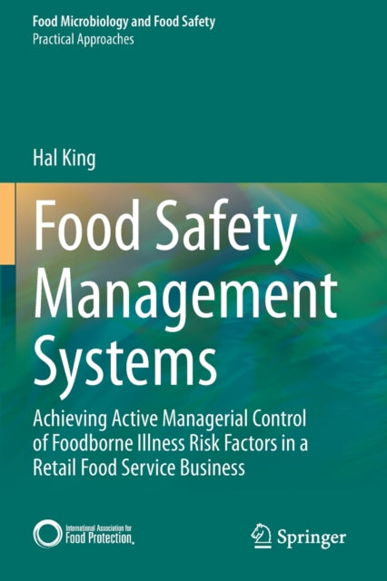 Food Safety Management Systems: Achieving Active Managerial Control of Foodborne Illness Risk Factors in a Retail Food Service Business