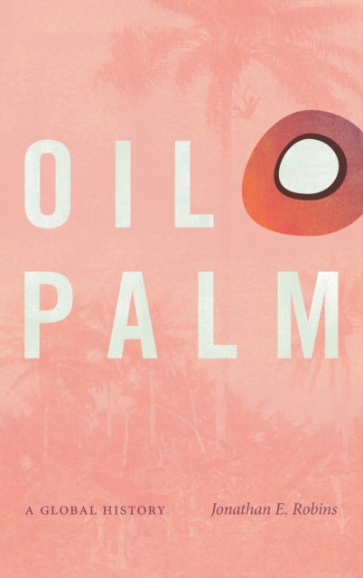 Oil Palm: A Global History