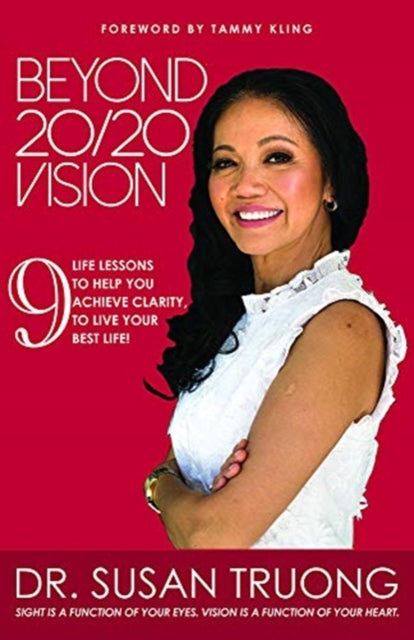 Beyond 20/20 Vision: 7 Life lessons to help you achieve clarity, to live your best life!