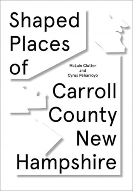 Shaped Places: Of Carroll County New Hampshire