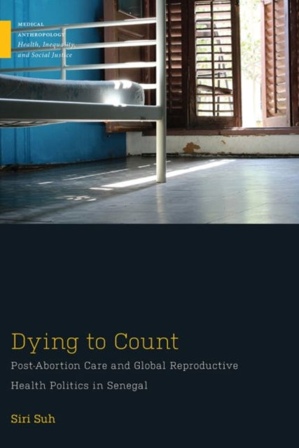 Dying to Count: Post-Abortion Care and Global Reproductive Health Politics in Senegal