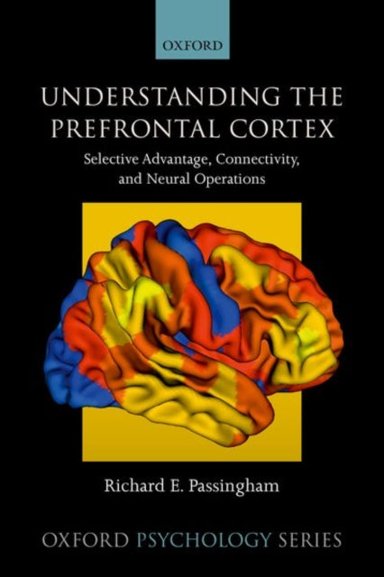 Understanding the Prefrontal Cortex: Selective advantage, connectivity, and neural operations