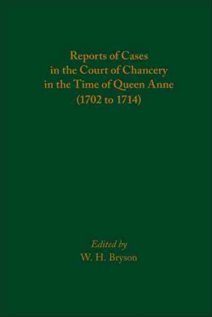 Reports of Cases in the Court of Chancery in the Time of Queen Anne (1702 to 1714)