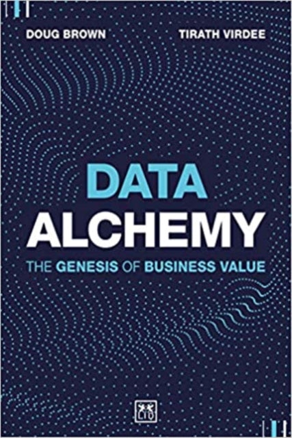 Data Alchemy: The Genesis of Business Value