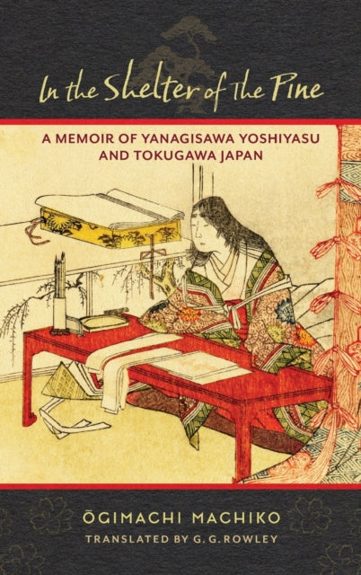 In the Shelter of the Pine: A Memoir of Yanagisawa Yoshiyasu and Tokugawa Japan