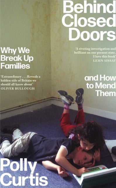 Behind Closed Doors: Why We Break Up Families - and How to Mend Them