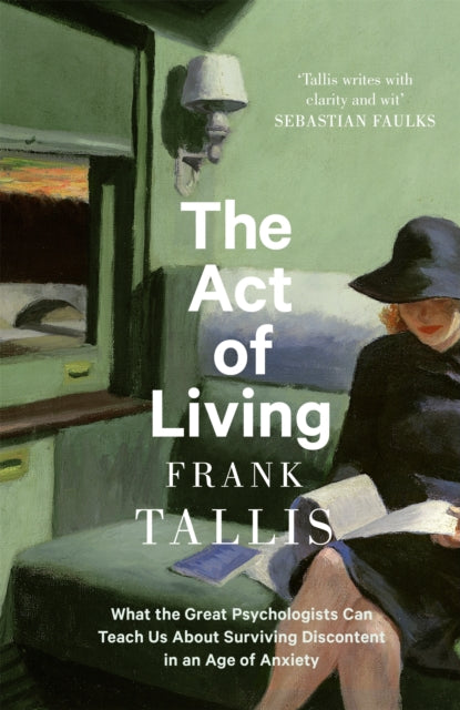 The Act of Living: What the Great Psychologists Can Teach Us About Surviving Discontent in an Age of Anxiety