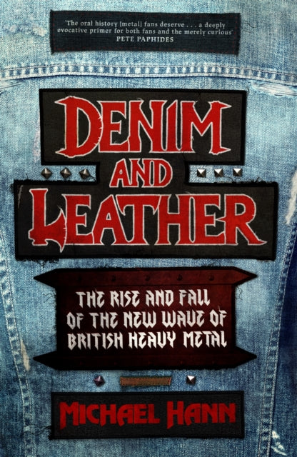 Denim and Leather: The Rise and Fall of the New Wave of British Heavy Metal