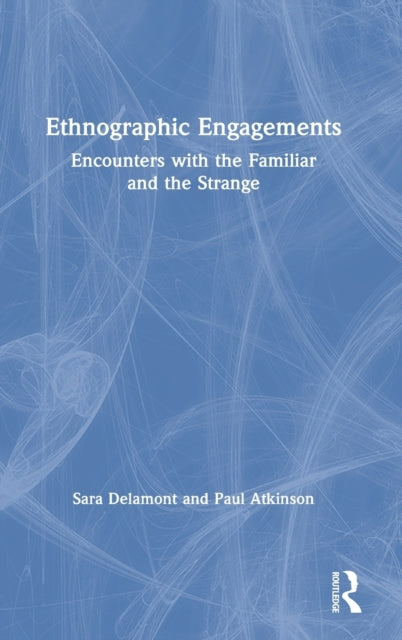 Ethnographic Engagements: Encounters with the Familiar and the Strange