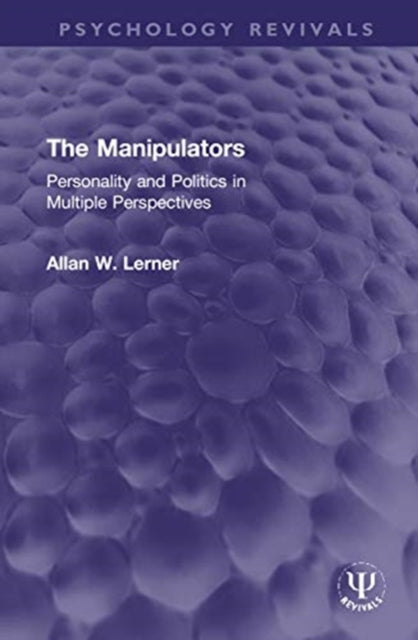 The Manipulators: Personality and Politics in Multiple Perspectives