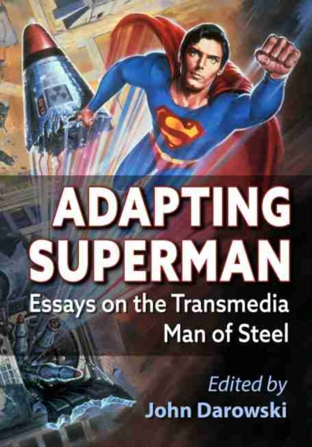 Adapting Superman: Essays on the Transmedia Man of Steel