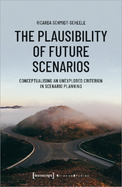 The Plausibility of Future Scenarios - Conceptualising an Unexplored Criterion in Scenario Planning