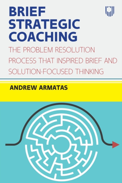 Brief Strategic Coaching: The Problem Resolution Process that Inspired B rief and Solution-focused Thinking