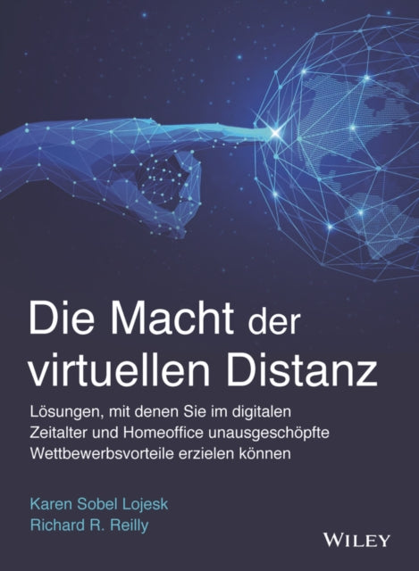 Die Macht der virtuellen Distanz: Loesungen, mit denen Sie im digitalen Zeitalter und Homeoffice unausgeschoepfte Wettbewerbsvorteile erzielen koennen