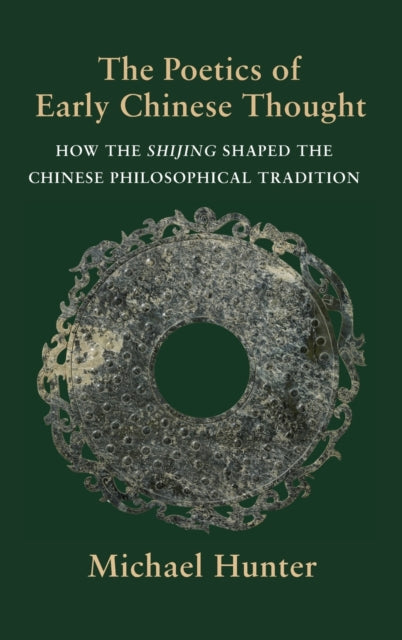 The Poetics of Early Chinese Thought: How the Shijing Shaped the Chinese Philosophical Tradition