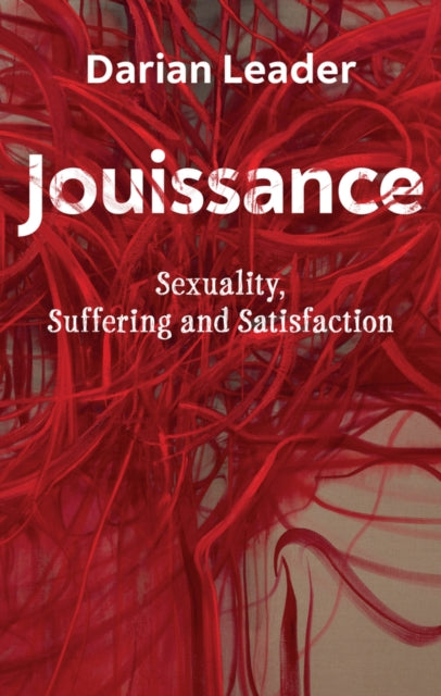 Jouissance: Sexuality, Suffering and Satisfaction