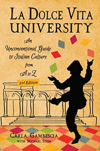 La Dolce Vita University, 2nd Edition: An Unconventional Guide to Italian Culture from A to Z