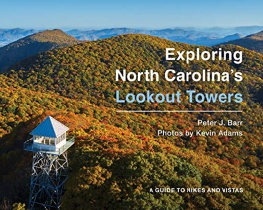 Exploring North Carolina's Lookout Towers: A Guide to Hikes and Vistas