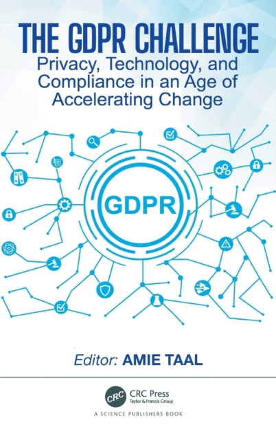 The GDPR Challenge: Privacy, Technology, and Compliance in an Age of Accelerating Change