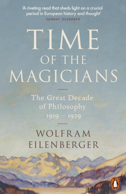 Time of the Magicians: The Great Decade of Philosophy, 1919-1929