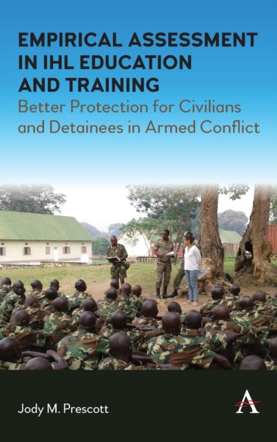 Empirical Assessment in IHL Education and Training: Better Protection for Civilians and Detainees in Armed Conflict