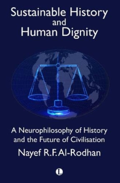 Sustainable History and the Dignity of Man: A Neurophilosophy of History and the Future of Civilisation