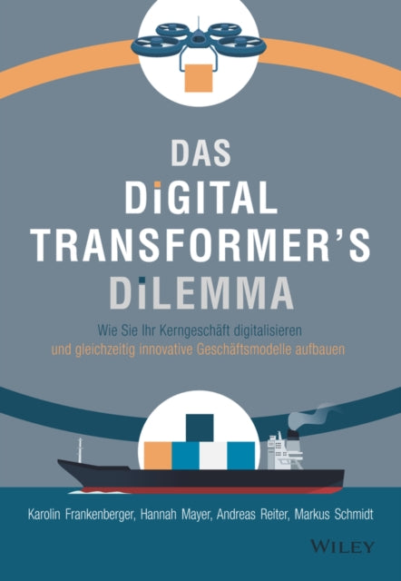 Das Digital Transformer's Dilemma: Wie Sie Ihr Kerngeschaft digitalisieren und gleichzeitig innovative Geschaftsmodelle aufbauen