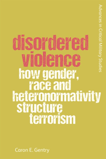Disordered Violence: How Gender, Race and Heteronormativity Structure Terrorism