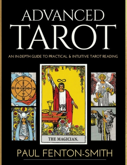 Advanced Tarot: An in-Depth Guide to Practical & Intuitive Tarot Reading