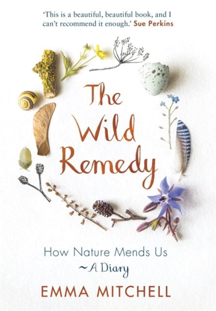 The Wild Remedy: How Nature Mends Us - A Diary