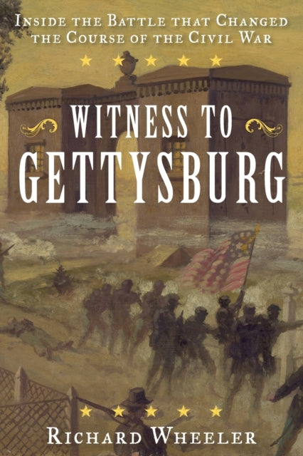 Witness to Gettysburg: Inside the Battle That Changed the Course of the Civil War