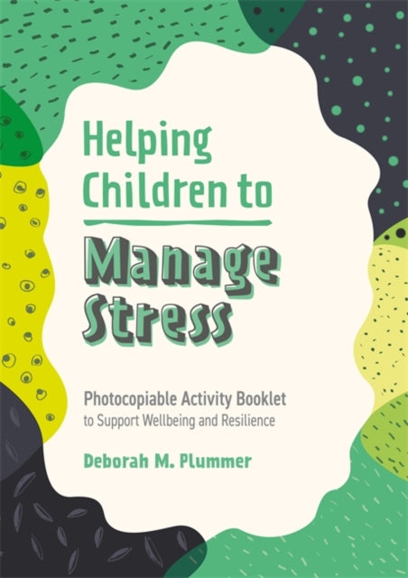 Helping Children to Manage Stress: Photocopiable Activity Booklet to Support Wellbeing and Resilience