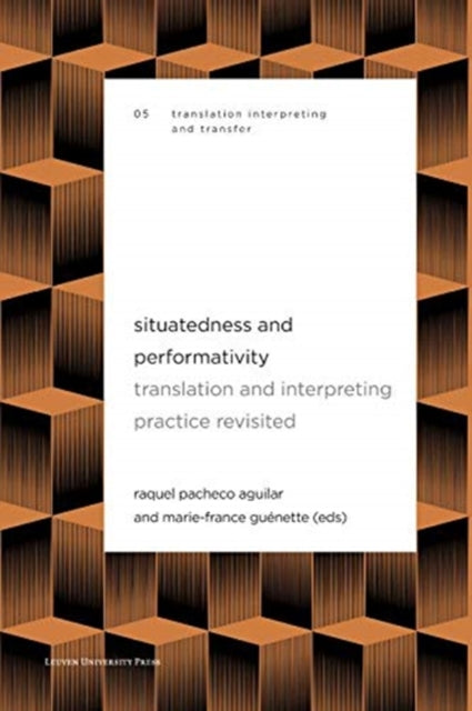 Situatedness and Performativity: Translation & Interpreting Practice Revisited