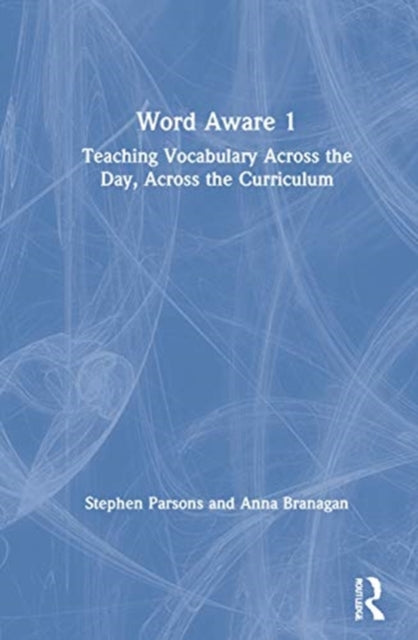 Word Aware 1: Teaching Vocabulary Across the Day, Across the Curriculum