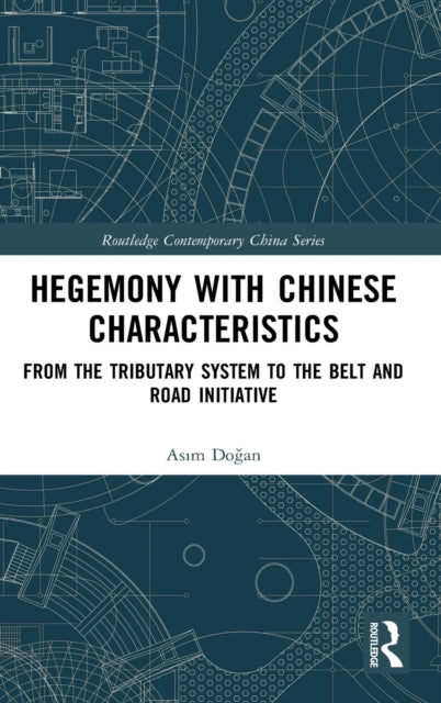 Hegemony with Chinese Characteristics: From the Tributary System to the Belt and Road Initiative