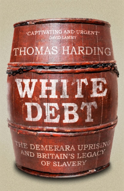 White Debt: The Demerara Uprising and Britain's Legacy of Slavery