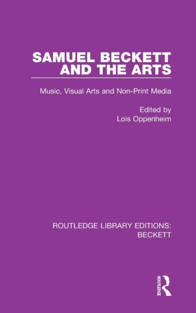 Samuel Beckett and the Arts: Music, Visual Arts and Non-Print Media