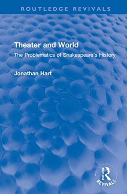 Theater and World: The Problematics of Shakespeare's History