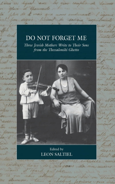 Do Not Forget Me: Three Jewish Mothers Write to Their Sons from the Thessaloniki Ghetto