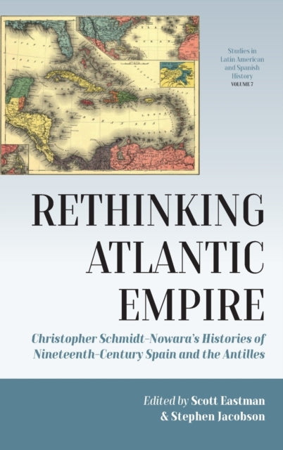 Rethinking Atlantic Empire: Christopher Schmidt-Nowara's Histories of Nineteenth-Century Spain and the Antilles