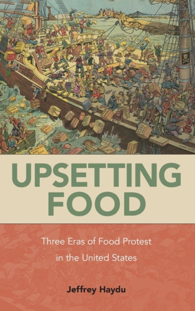 Upsetting Food: Three Eras of Food Protests in the United States