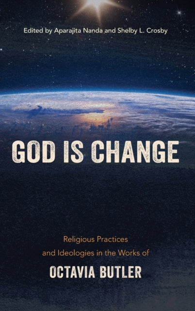 God is Change: Religious Practices and Ideologies in the Works of Octavia Butler