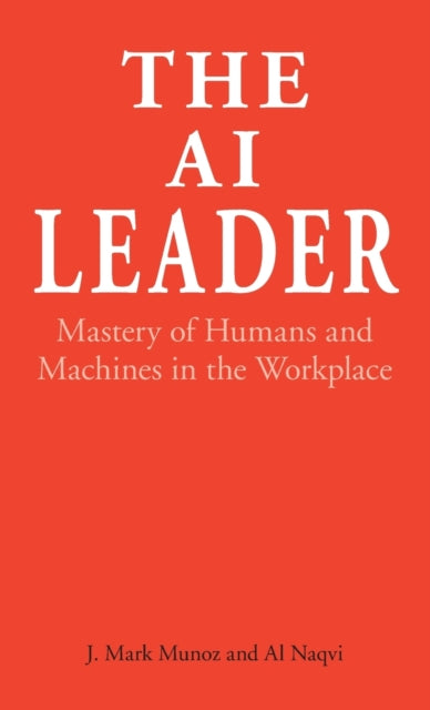 The AI Leader: Mastery of Humans and Machines in the Workplace