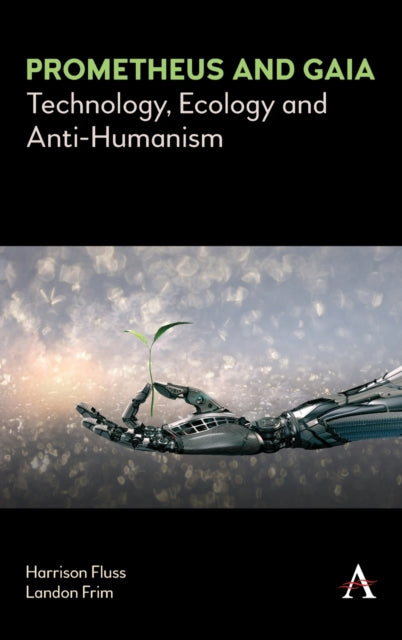 Prometheus and Gaia: Technology, Ecology and Anti-Humanism