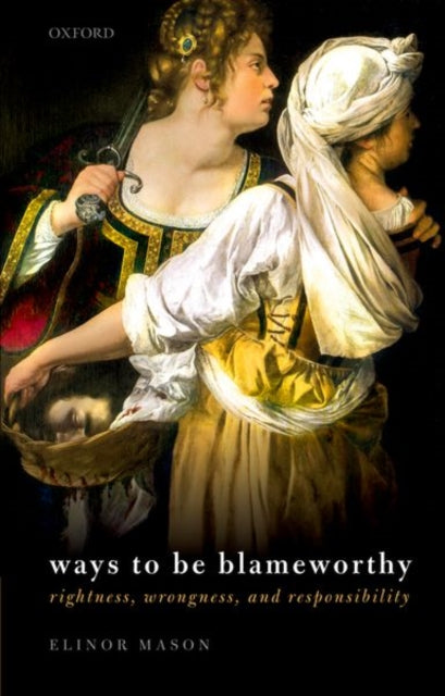 Ways to be Blameworthy: Rightness, Wrongness, and Responsibility