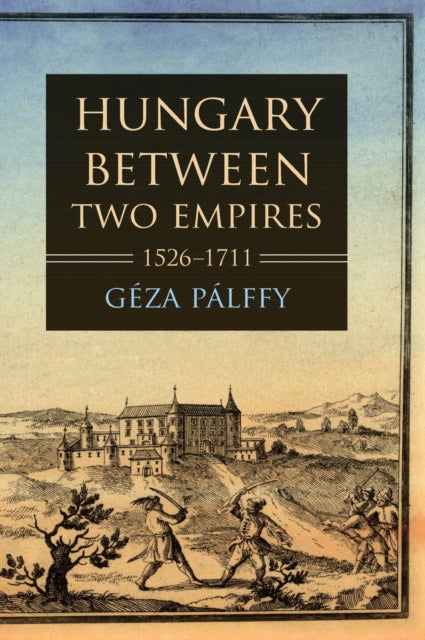 Hungary between Two Empires 1526-1711
